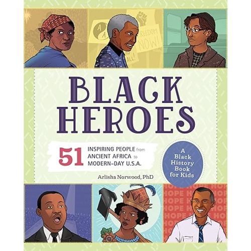 Black Heroes: A Black History Book for Kids: 51 Inspiring People from Ancient Africa to Modern-Day U.S.A. (History's Greatest Heroes) Paperback – July 7, 2020