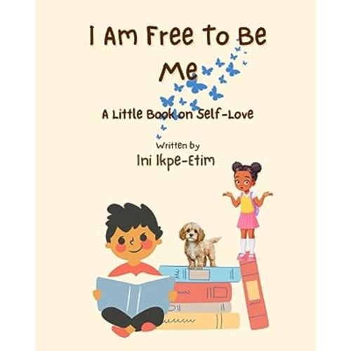 I Am Free To Be Me: A little Book On Self-Love