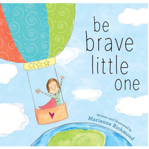 Be Brave Little One: An Inspiring Book About Courage For Babies, Baby Showers, Graduation, And More