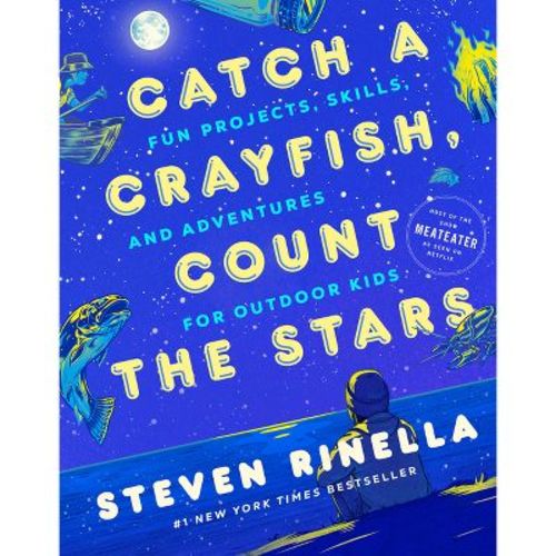 Catch a Crayfish, Count the Stars - by Steven Rinella (Hardcover)