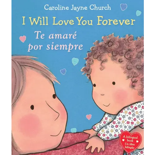 I Will Love You Forever / Te amaré por siempre (Scholastic Bilingual) (Caroline Jayne Church) (Spanish and English Edition)