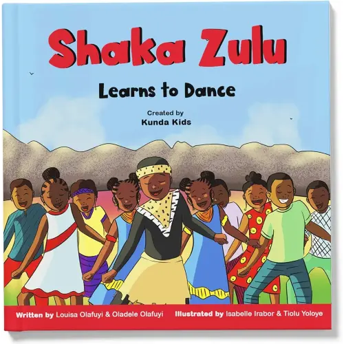 Shaka Zulu Learns to Dance, Created by Kunda Kids: A fun and inspirational children's story based on Shaka Zulu, the strong leader of the Zulu Empire. (Africa's Little Kings and Queens)