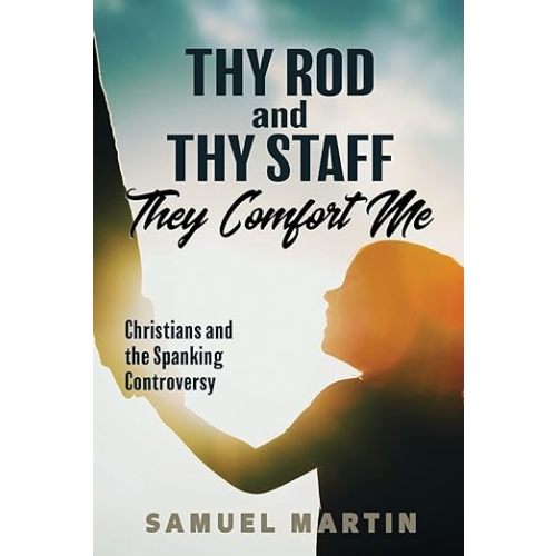 Thy Rod and Thy Staff They Comfort Me: Christians and the Spanking Controversy