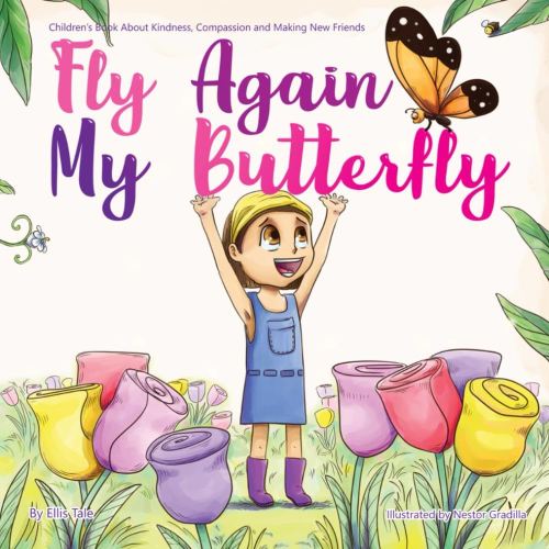 Fly Again My BUTTERFLY: Children’s Book about Kindness, Compassion and Making New Friends (Children's Books about Friendship)