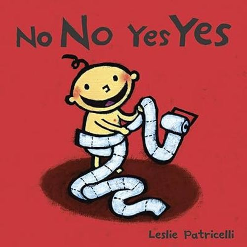 No No Yes Yes: (A Gentle Introduction to Manners, Behavior, and Making Good Choices for Babies and Toddlers) (Leslie Patricelli Board Books)