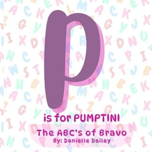 Amazon.com: P is for PUMPTINI: The ABC's of Bravo: 9798871730195: Dailey, Danielle: Books