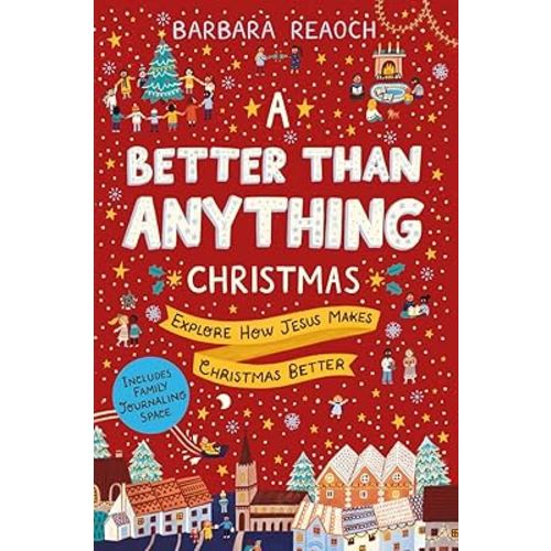 A Better Than Anything Christmas: Explore How Jesus Makes Christmas Better (An Interactive Family Advent Devotional Complete with Parent Guide, Activities, and Space for Journaling)