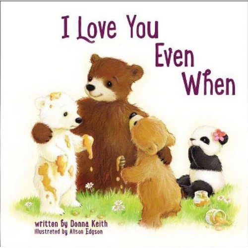 I Love You Even When - by Donna Keith (Board_book)