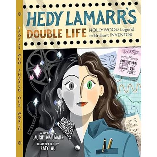 Hedy Lamarr's Double Life: Hollywood Legend and Brilliant Inventor (People Who Shaped Our World, 4)