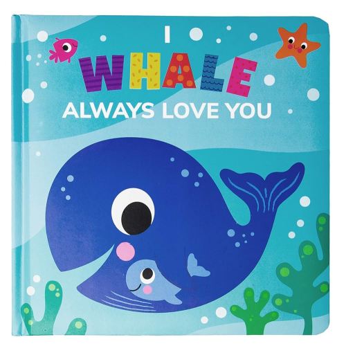 I Whale Always Love You (Padded Board Book): A Sweet and Punny Story of Love for Babies and Toddlers