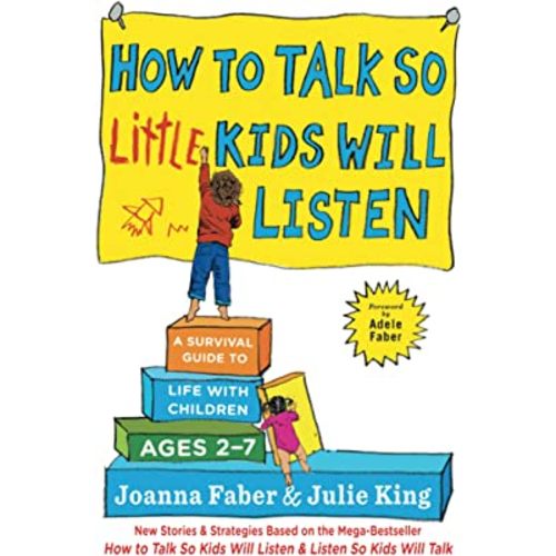 How to Talk so Little Kids Will Listen: A Survival Guide to Life with Children Ages 2-7 (The How To Talk Series)