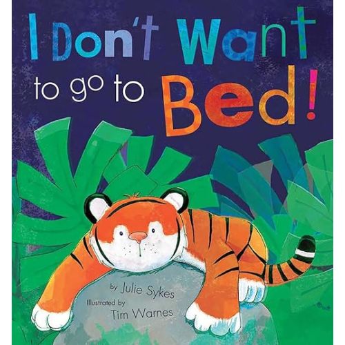 I Don't Want to go to Bed! Hardcover – Picture Book, September 3, 2013