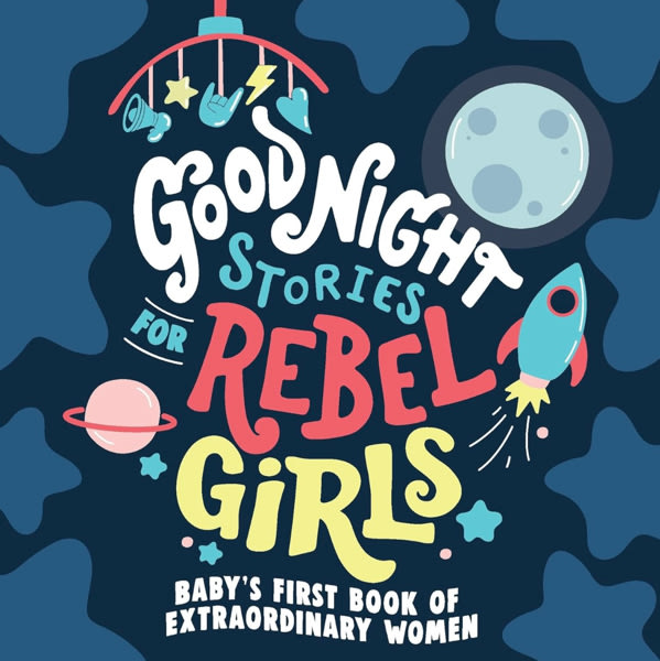 Good Night Stories for Rebel Girls: Baby's First Book of Extraordinary Women