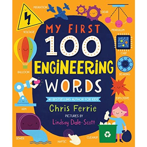 My First 100 Engineering Words: Essential STEAM Learning for Babies and Toddlers from the #1 Science Author for Kids (My First STEAM Words)