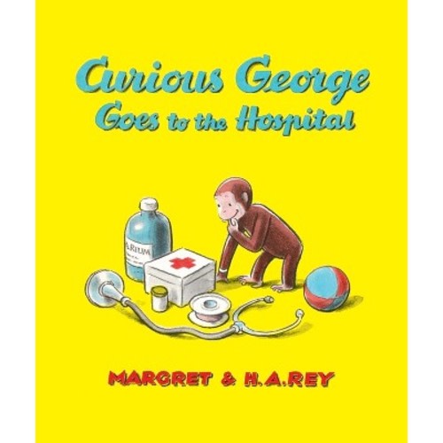 Curious George Goes to the Hospital - by H A Rey & Margret Rey