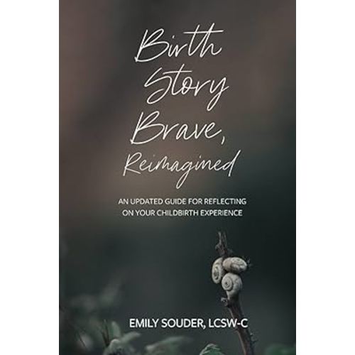 Birth Story Brave, Reimagined: An Updated Guide for Reflecting on Your Childbirth Experience