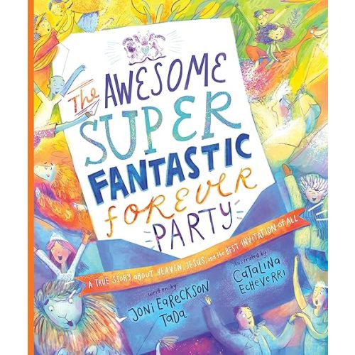 The Awesome Super Fantastic Forever Party: A True Story about Heaven, Jesus, and the Best Invitation of All (Tales That Tell The Truth) Kindle Edition