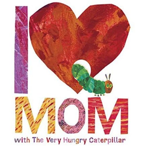I Love Mom with The Very Hungry Caterpillar (The World of Eric Carle)