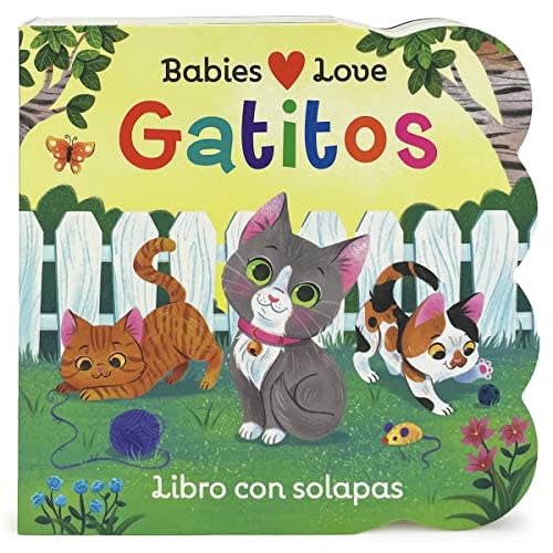 Babies Love Gatitos / Kittens Spanish Language: A Lift-a-Flap Board Book for Babies and Toddlers (en espaol) (Spanish Edition)