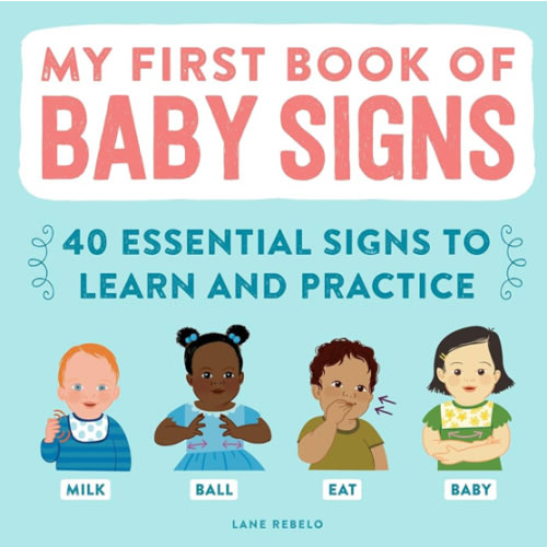 My First Book of Baby Signs: 40 Essential Signs to Learn and Practice