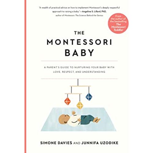 The Montessori Baby: A Parent's Guide to Nurturing Your Baby with Love, Respect, and Understanding (The Parents' Guide to Montessori, 2)