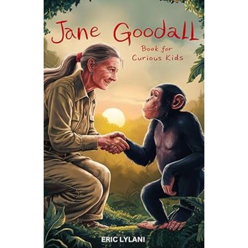 Jane Goodall Book for Curious Kids: Exploring the Extraordinary Life of a Pioneer Scientist Among Her Chimpanzee Companions (Great Minds for Curious Kids)