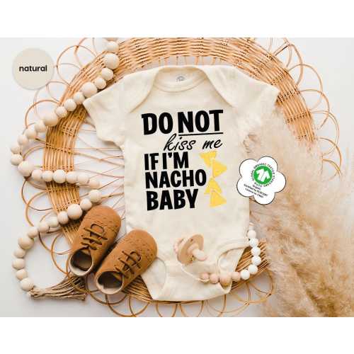 Do Not Kiss Me If I&#39;m Nacho Baby Onesie®, Funny Baby Onesie®, Nacho Baby Bodysuit, Newborn Baby Gift Onesie®, Funny Baby Outfits, Baby Gift