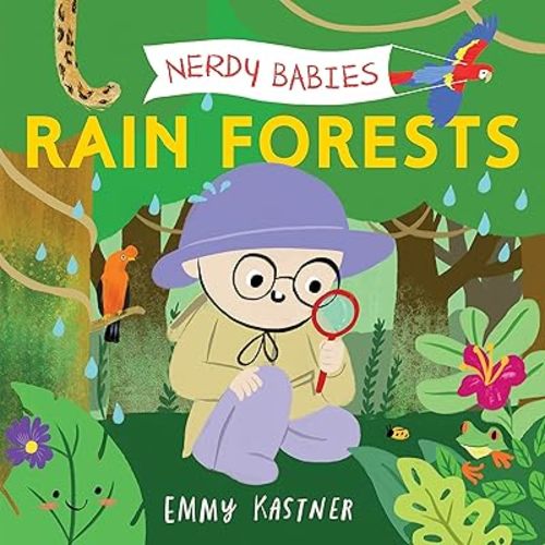 Nerdy Babies: Rain Forests (Nerdy Babies, 8) Board book – Picture Book, August 16, 2022