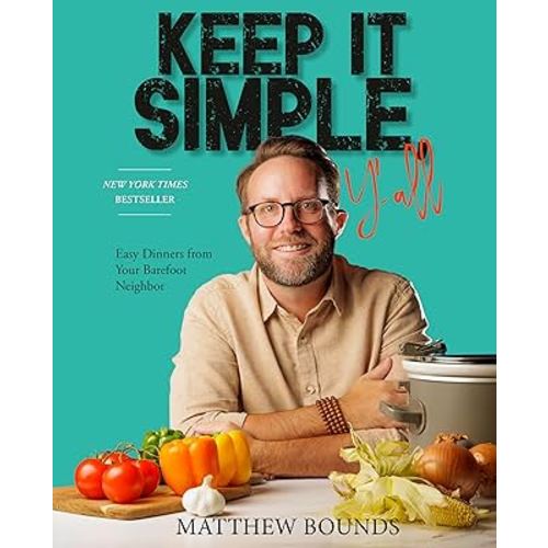 Keep It Simple, Y'all: Easy Dinners from Your Barefoot Neighbor: A Cookbook