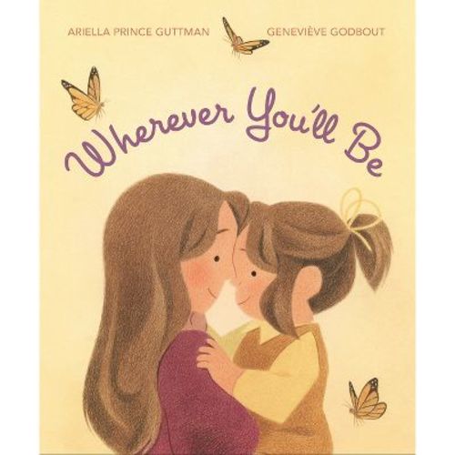 Wherever You'll Be - by Ariella Prince Guttman (Hardcover)