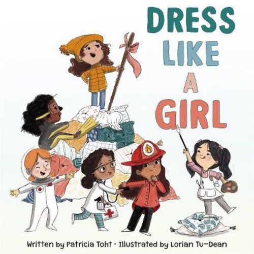 Dress Like A Girl - By Patricia Toht (hardcover)
