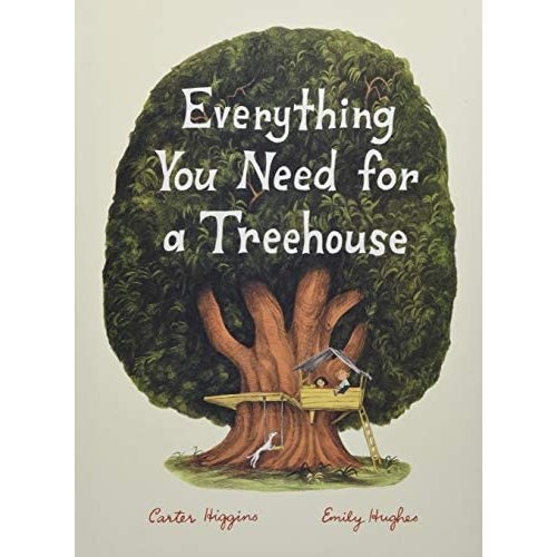 Everything You Need for a Treehouse: (Children?s Treehouse Book, Story Book for Kids, Nature Book for Kids)