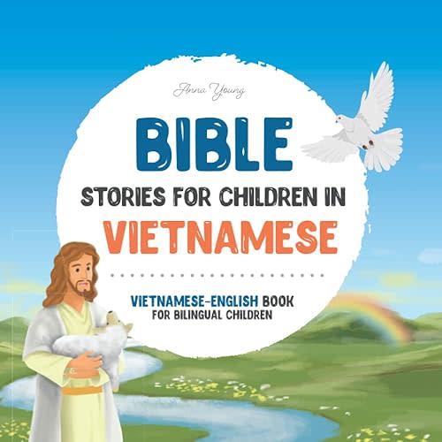 Bible stories for children in Vietnamese – All-time favorite Bible stories in Vietnamese & English languages: An illustrated book of Vietnamese Bible ... Educational Books for Bilingual Children) Paperback – August 27, 2022