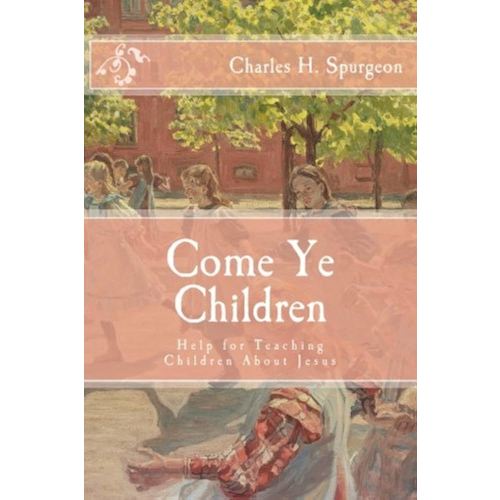 Come Ye Children: Help for Teaching Children About Jesus