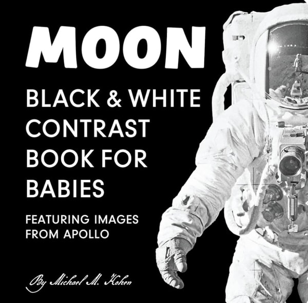 Moon: Black and White High Contrast Board Book for Babies 0-12 Months, Supporting Early Visual Stimulation and Development. Featuring Images from ... Science Baby Shower Gift. (Padded Cover)