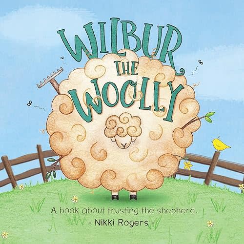 Wilbur The Woolly: A book about trusting the shepherd (Created To Be) Paperback – Large Print, October 10, 2018