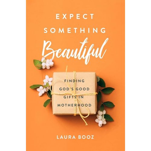 Expect Something Beautiful: Finding God's Good Gifts in Motherhood Paperback – October 5, 2021