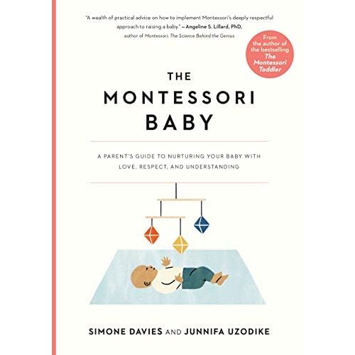 The Montessori Baby: A Parent's Guide to Nurturing Your Baby with Love, Respect, and Understanding