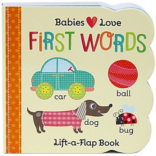 "Babies Love: First Words Lift-A-Flap" Board Book by Scarlett Wing