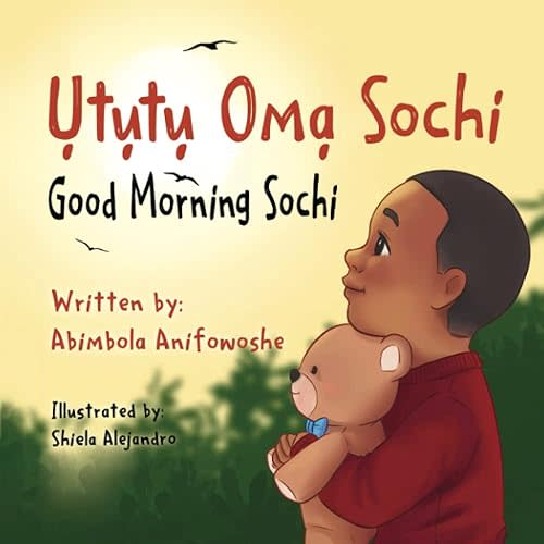 Ututu Oma Sochi, Good Morning Sochi: A bilingual Igbo/English picture book for babies, toddlers and preschoolers (Nigerian Greetings for Children) Paperback – October 9, 2022