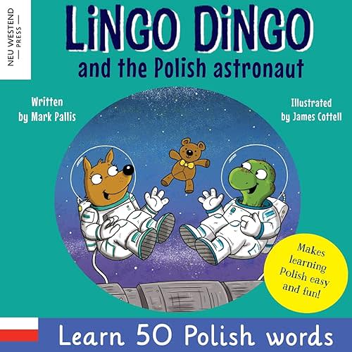 Lingo Dingo and the Polish Astronaut: Laugh & Learn 50 Polish words! (Learn polish for kids; Bilingual English Polish books for children; polish for ... the Story Powered Language Learning Method) Paperback – January 15, 2022