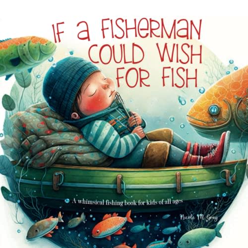 Fishing Book for Kids: If a Fisherman Could Wish for Fish: Books About Fishing | Baby Toddler & Preschool | Children's Picture Book | Rhyming Verses Tongue Twisters & Funny Fishing Tales