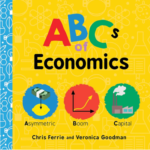 ABCs of Economics: Simple Explanations of Complex Concepts Like Supply, Demand, Capital, and More for Toddlers and Kids (ABC Board Books, Basic Economics for Kids) (Baby University)