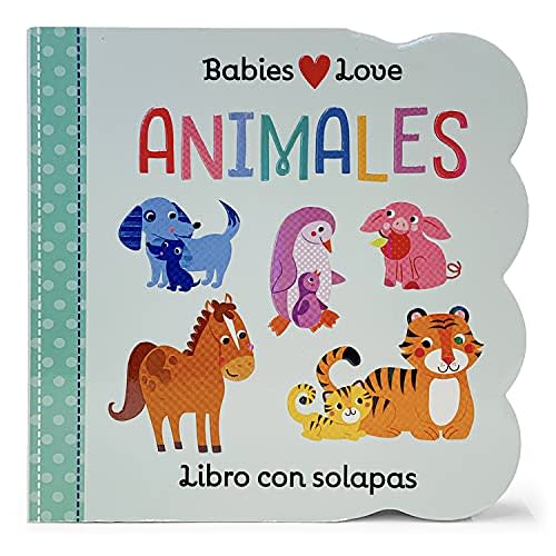 Animales, Libros Con Solapas (Animals Lift-a-Flap Board Book) en español (Spanish Edition) (Babies Love)