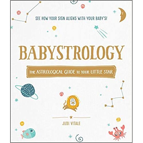 Babystrology: The Astrological Guide to Your Little Star