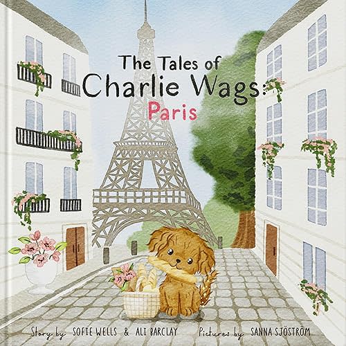 The Tales of Charlie Wags: Paris | A Fun & Educational Rhyming Picture Book for Kids (Ages 3-7) | Beautifully Illustrated Read-Aloud Hardcover – Picture Book, June 9, 2025