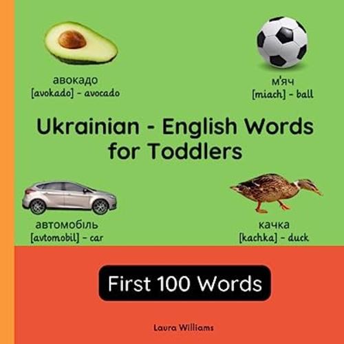 Ukrainian - English Words for Toddlers - First 100 Words: Teach and Learn Ukrainian For Kids and Beginners | Bilingual Picture Book with Ukrainian ... Books for Children (English-Ukrainian))