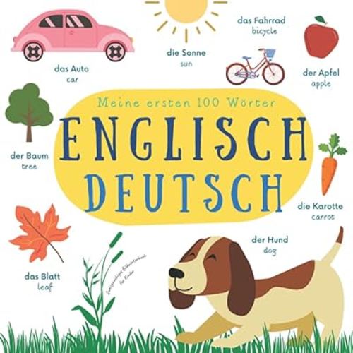 Meine Ersten 100 Wörter Englisch Deutsch | Zweisprachiges Bildwörterbuch für Kinder: Englisch Lernen für Kinder und Anfänger | English German Picture Book for Kids (German Edition)