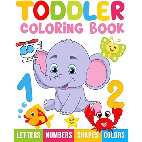Toddler Coloring Book: My First Numbers, Letters, Shapes, Colors and Animals.: For kids ages 1-3