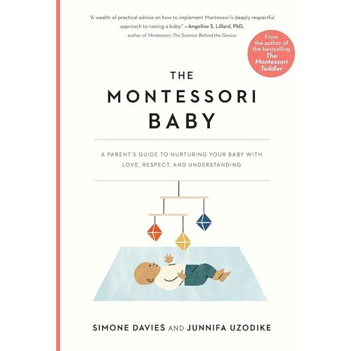 The Montessori Baby: A Parent's Guide to Nurturing Your Baby with Love, Respect, and Understanding (The Parents' Guide to Montessori, 2) Paperback – Illustrated, May 11, 2021
